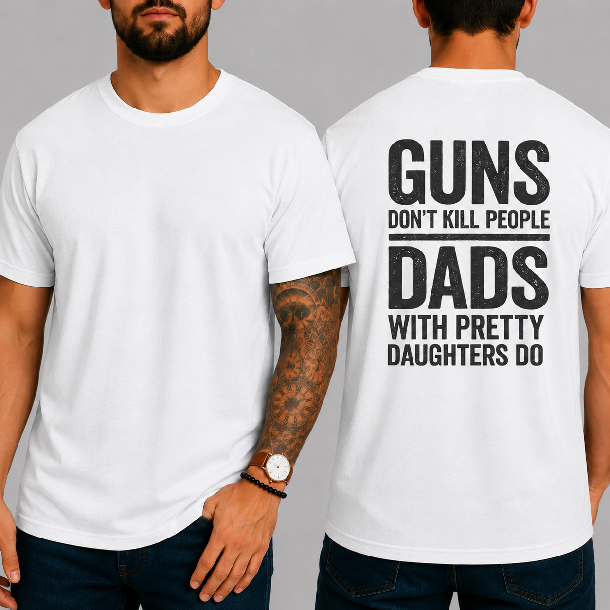 "GUNS DON'T KILL PEOPLE. DADS WITH PRETTY DAUGHTERS DO"  T-Shirt