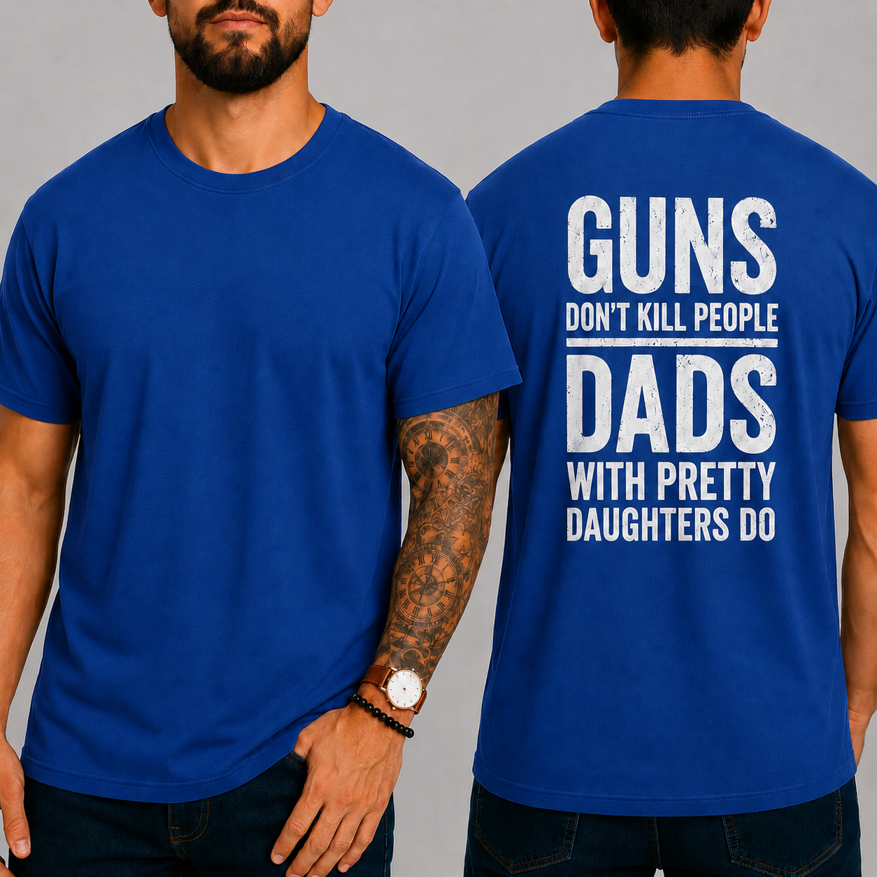 "GUNS DON'T KILL PEOPLE. DADS WITH PRETTY DAUGHTERS DO"  T-Shirt